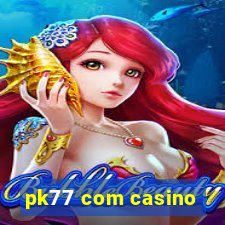 pk77 com casino